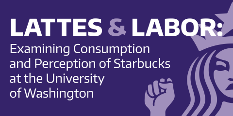 lattes and labor: examining consumption and perception of starbucks at the university of washington research tab