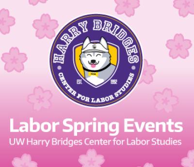 labor spring events - uw harry bridges center for labor studies